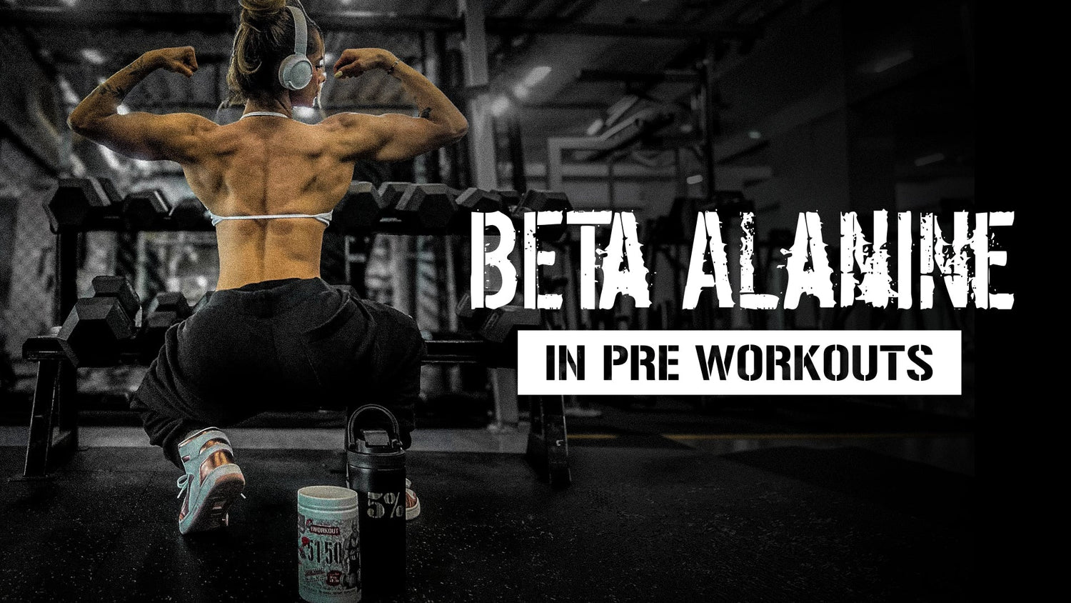 Beta Alanine in Pre Workouts - the Tingle Explained
