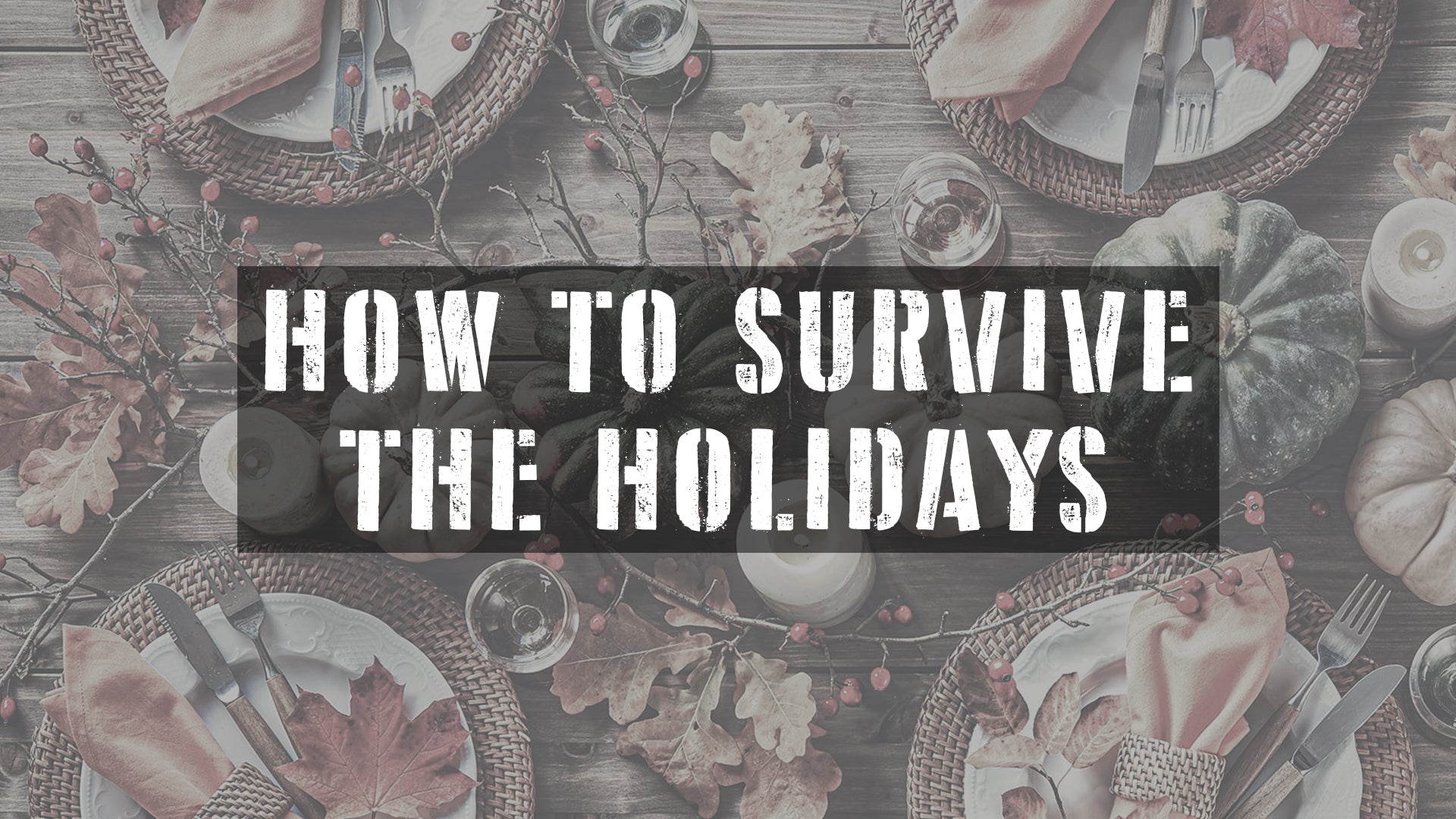 How To Survive The Holidays